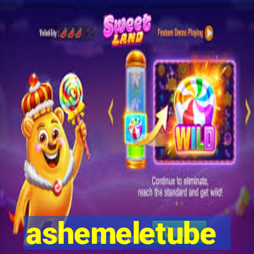 ashemeletube