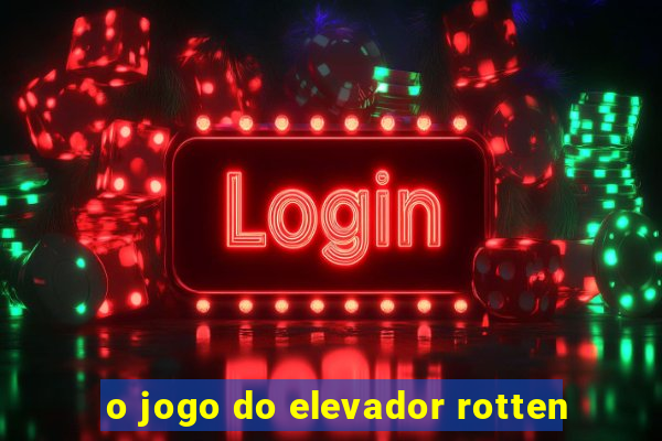 o jogo do elevador rotten