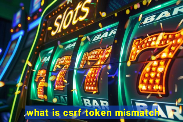 what is csrf token mismatch