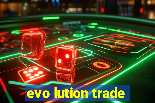 evo lution trade