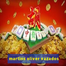 martins oliver vazados