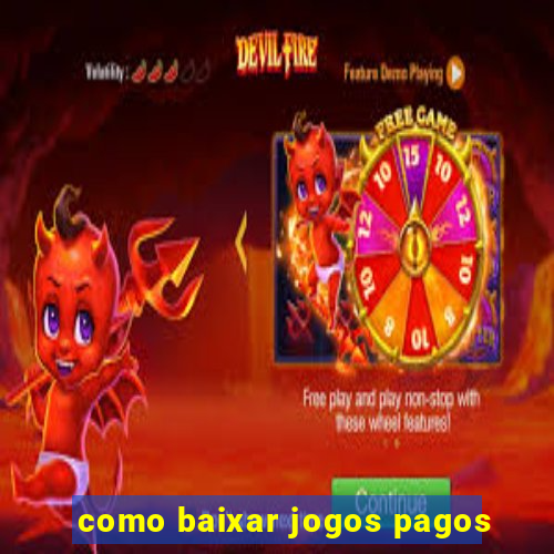 como baixar jogos pagos