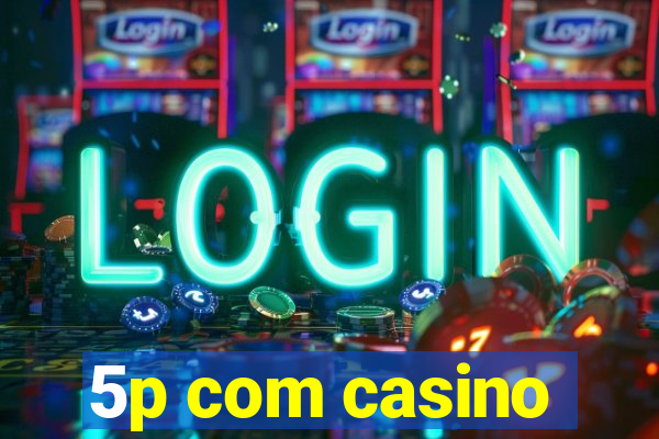 5p com casino