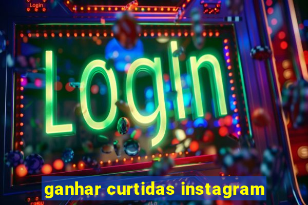 ganhar curtidas instagram