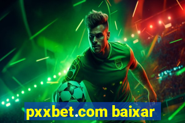 pxxbet.com baixar