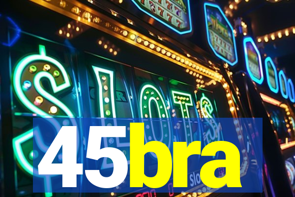 45bra