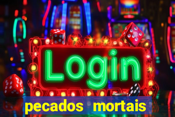 pecados mortais para confessar