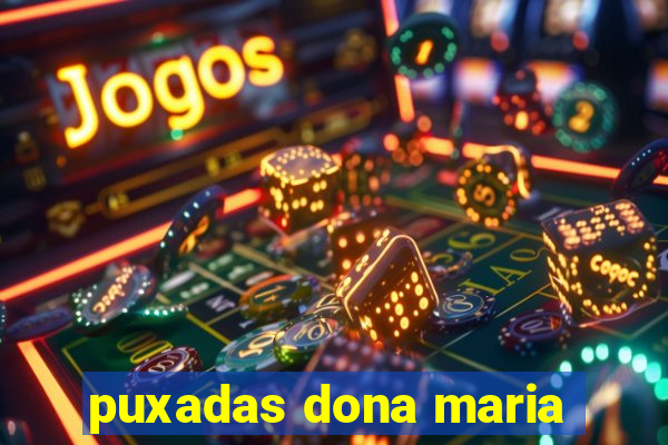 puxadas dona maria