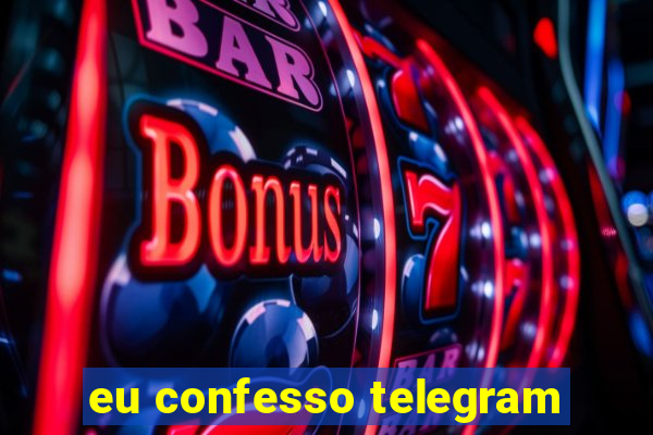 eu confesso telegram