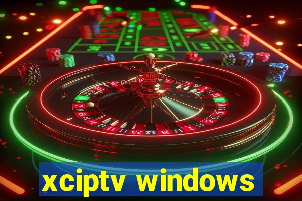 xciptv windows