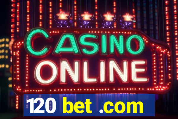 120 bet .com