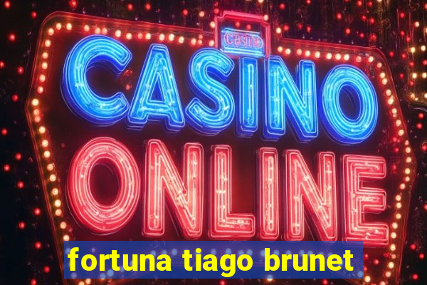 fortuna tiago brunet