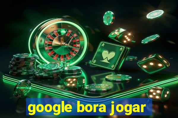 google bora jogar