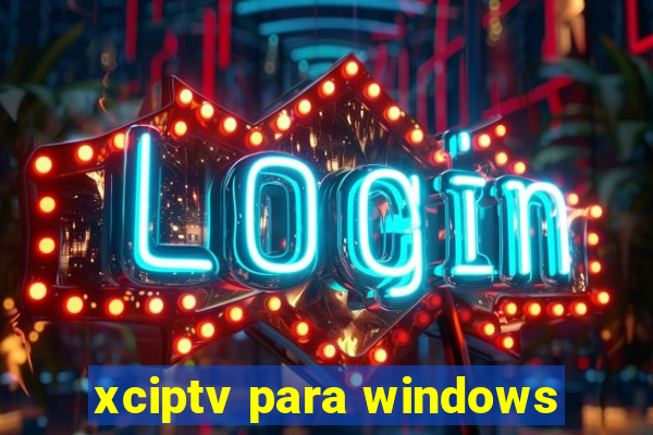 xciptv para windows