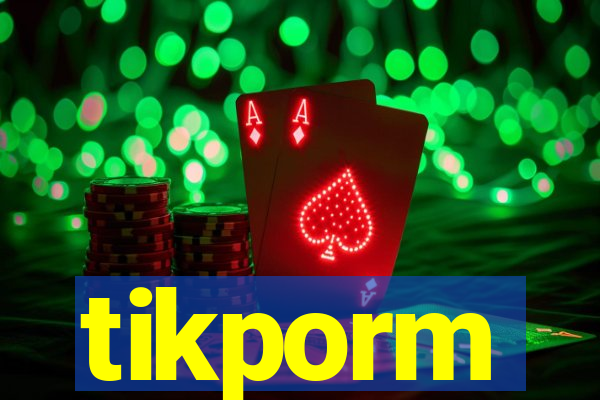 tikporm