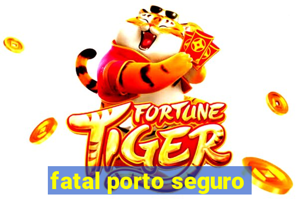 fatal porto seguro