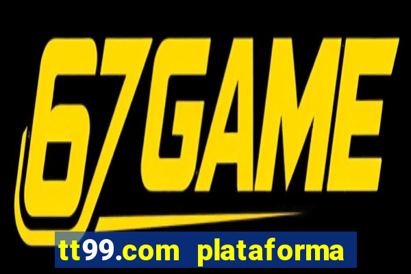 tt99.com plataforma de jogos