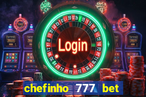 chefinho 777 bet é confiável