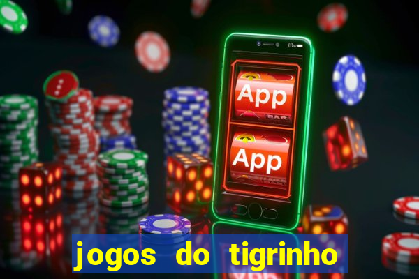 jogos do tigrinho que da bonus no cadastro