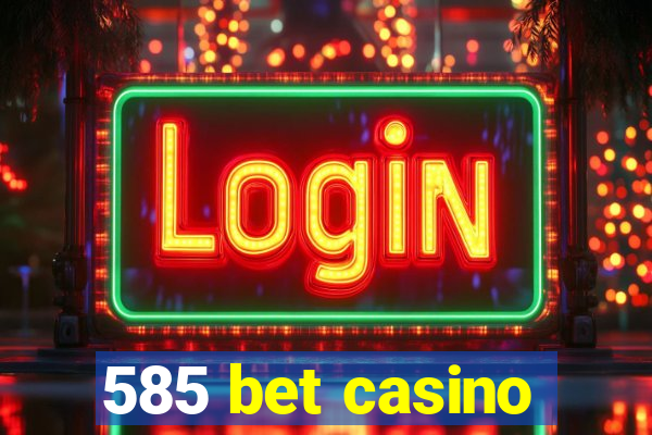 585 bet casino