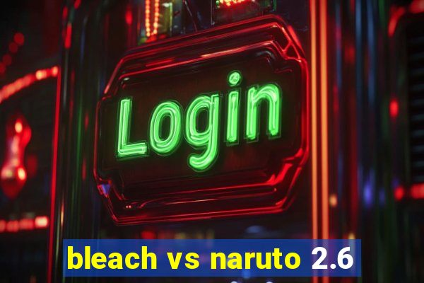 bleach vs naruto 2.6