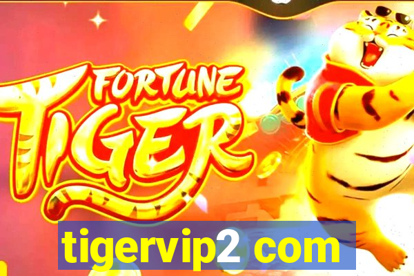 tigervip2 com