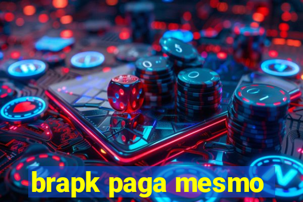 brapk paga mesmo