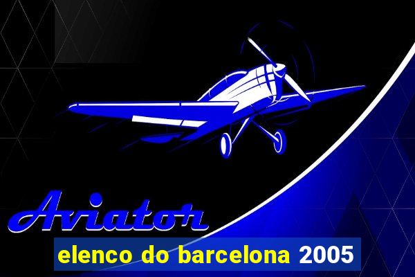 elenco do barcelona 2005