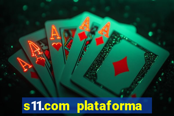 s11.com plataforma de jogos