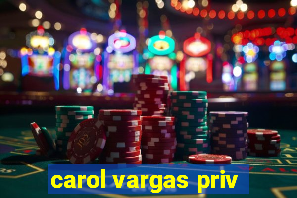 carol vargas priv