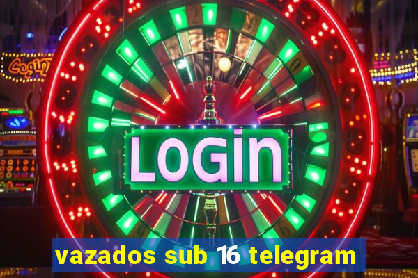 vazados sub 16 telegram