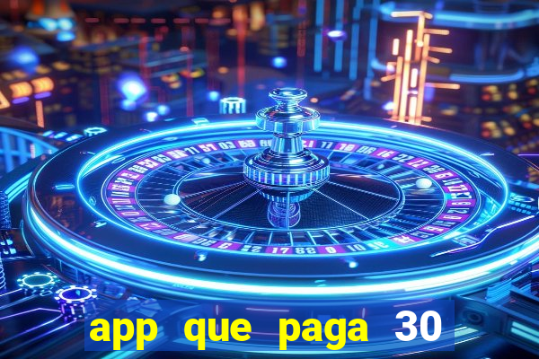 app que paga 30 reais para se cadastrar