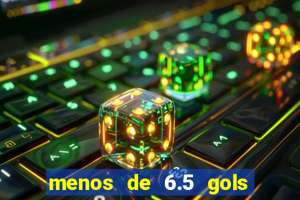 menos de 6.5 gols o que significa