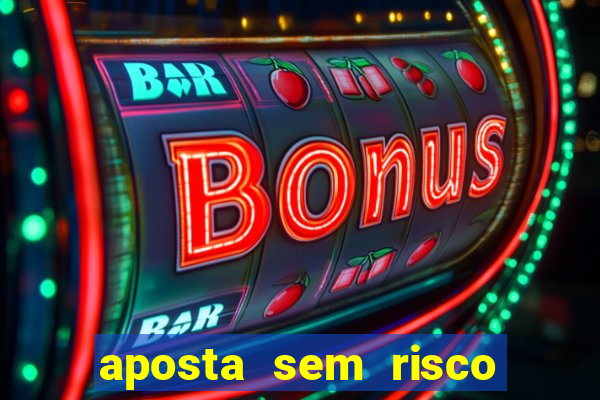 aposta sem risco bet 365