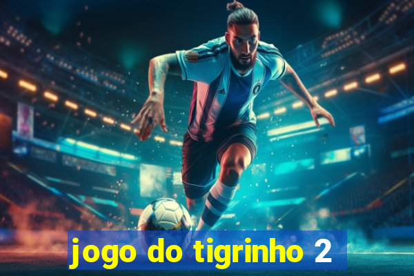 jogo do tigrinho 2