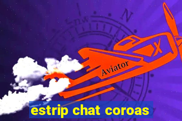 estrip chat coroas