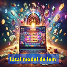 fatal model de lem