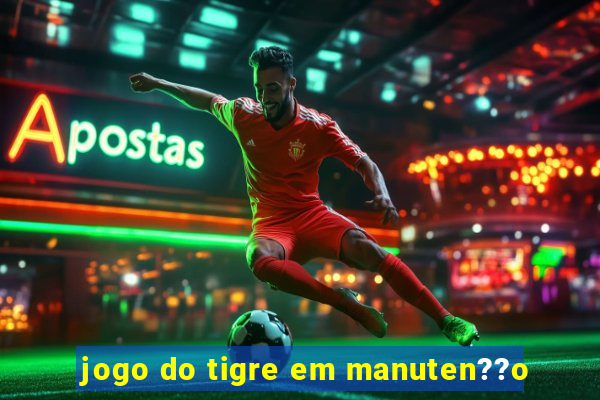 jogo do tigre em manuten??o