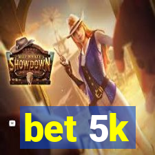 bet 5k