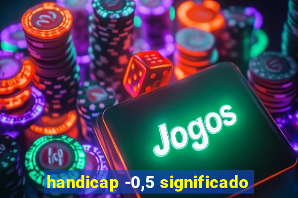 handicap -0,5 significado