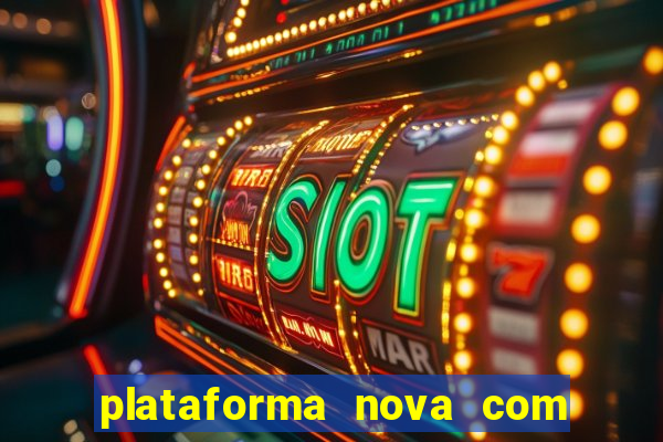 plataforma nova com bonus de cadastro sem deposito