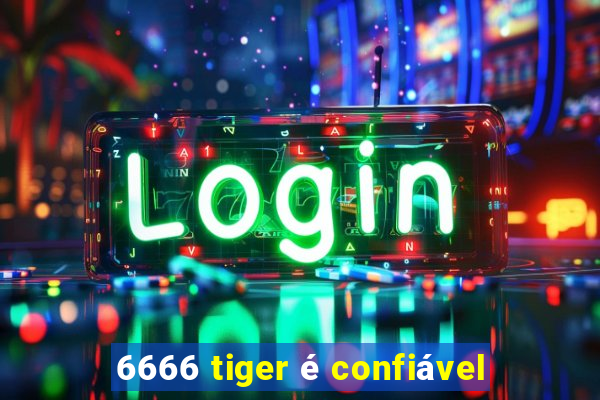 6666 tiger é confiável