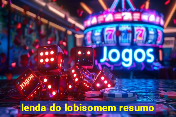 lenda do lobisomem resumo