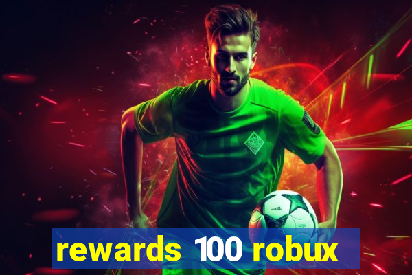 rewards 100 robux