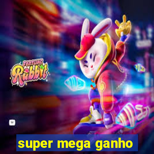 super mega ganho