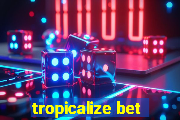 tropicalize bet