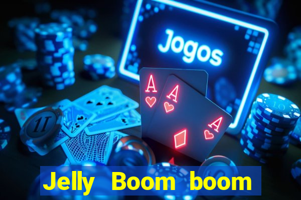 Jelly Boom boom jelly up