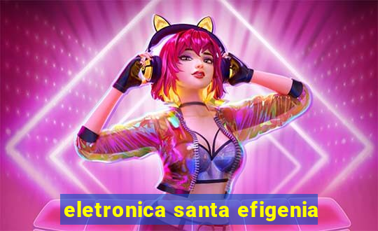 eletronica santa efigenia