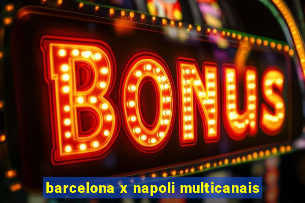 barcelona x napoli multicanais