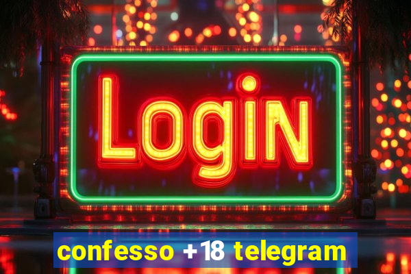 confesso +18 telegram